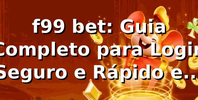 f99 bet: Guia Completo para Login Seguro e Rápido em 2026 🎯 1 f99 bet: Guia Completo para Login Seguro e Rápido em 2026 🎯