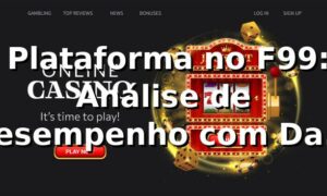 📊 Plataforma no F99: Análise de Desempenho com Dados Reais (RTP, Saques Pix e Benchmarks 2026)